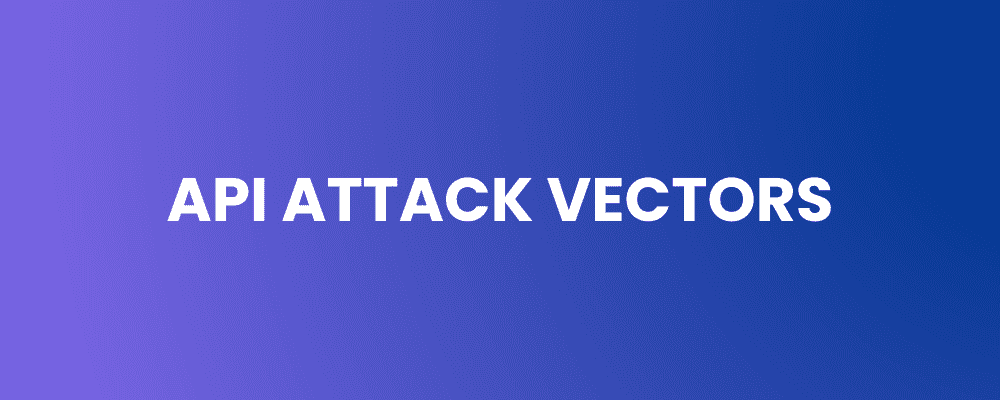 API Attack Vectors